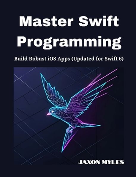 Master Swift Programming | Myles, Jaxon - 교보문고