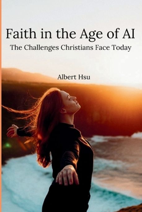 Faith in the Age of AI | Hsu, Albert - 교보문고