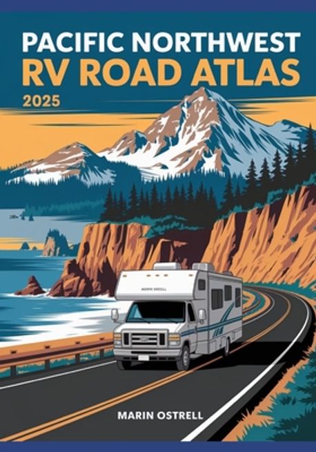 Pacific Northwest RV Road Atlas 2025 | Ostrell, Marin - 교보문고