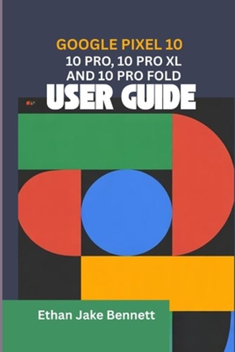 Google Pixel 10, 10 Pro, 10 Pro XL and 10 Pro Fold User Guide | Bennett ...