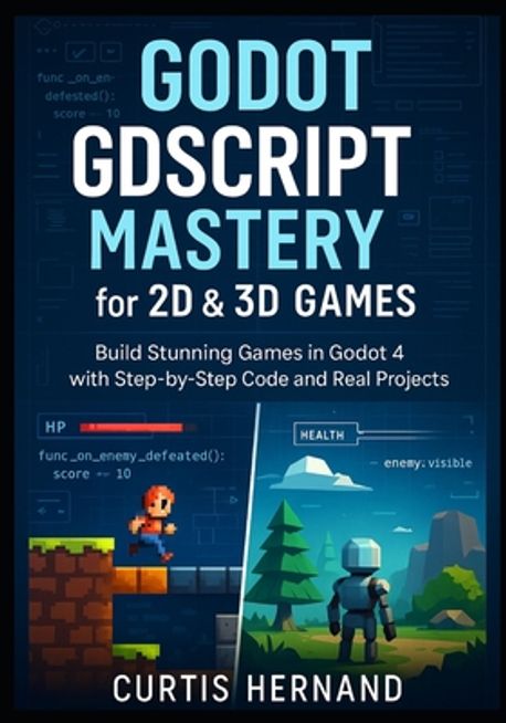 Godot GDScript Mastery for 2D & 3D Games | Hernand, Curtis - 교보문고