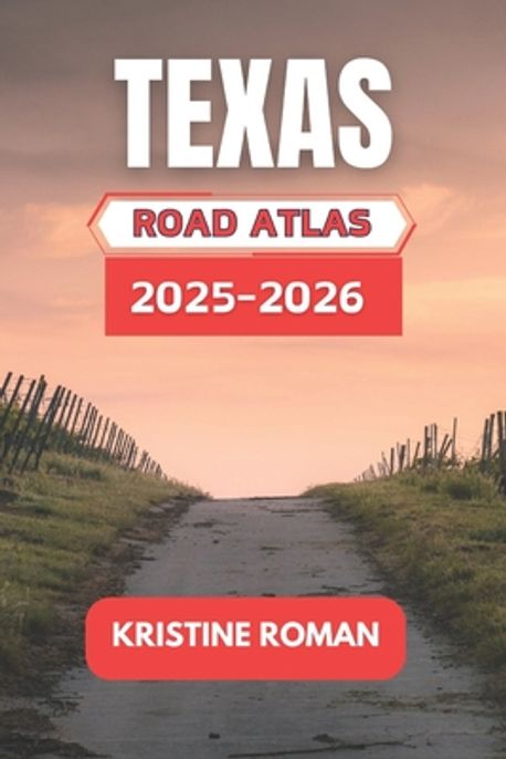 Texas Road Atlas 2025-2026 | Roman, Kristine - 교보문고