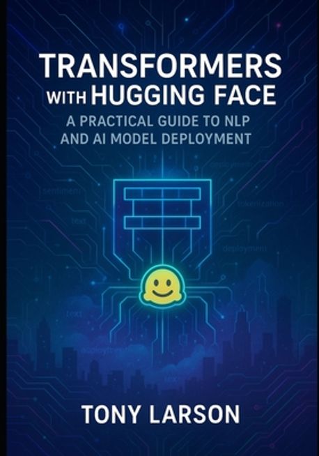 Transformers with Hugging Face | Larson, Tony - 교보문고