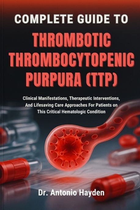 Complete Guide to Thrombotic Thrombocytopenic Purpura (Ttp) | Hayden ...