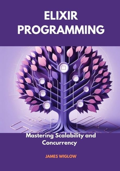 Programing Elixir Book Elixir Programming | Wiglow, James - 교보문고