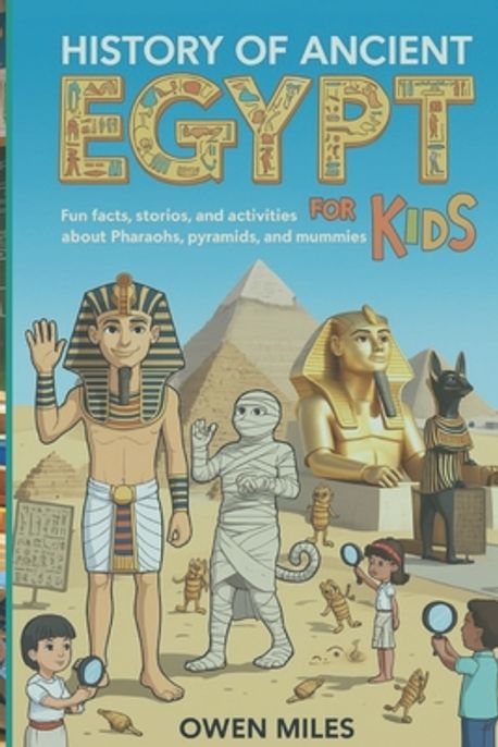 History of Ancient Egypt for Kids | Miles, Owen - 교보문고