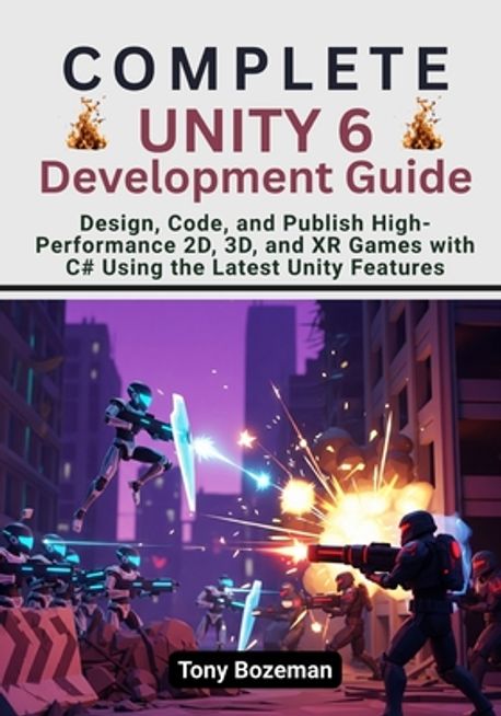 Unity Guide Complete Complete Unity 6 Development Guide | Bozeman, Tony - 교보문고