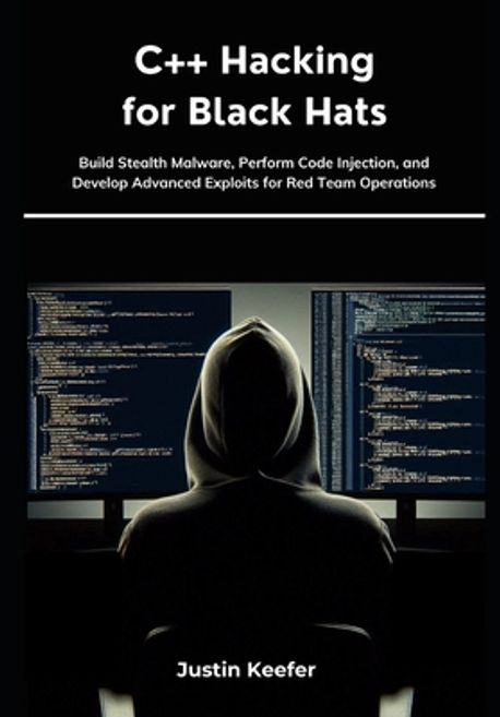 C++ Hacking for Black Hats | Keefer, Justin - 교보문고