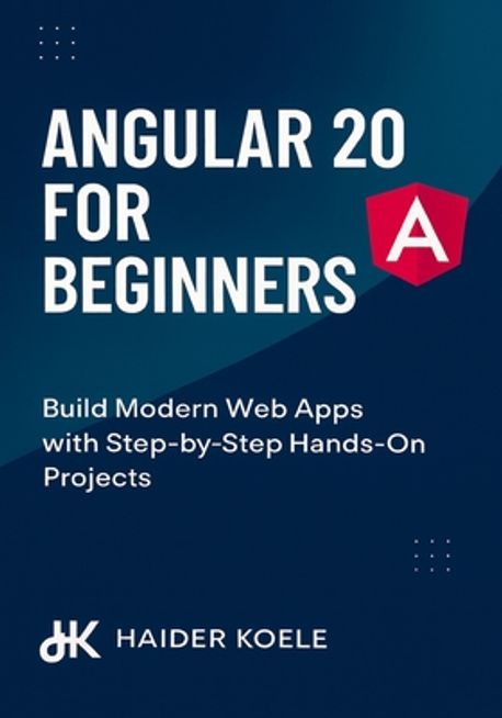 Angular 20.pdf Angular 20 for Beginners | Koele, Haider - 교보문고