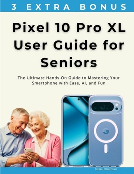 Pixel 10 Pro XL User Guide for Seniors | Kinsman, Irene - 교보문고
