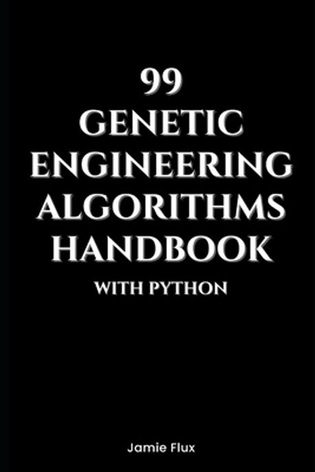 99 Genetic Engineering Algorithms Handbook With Python | Flux, Jamie - 교보문고