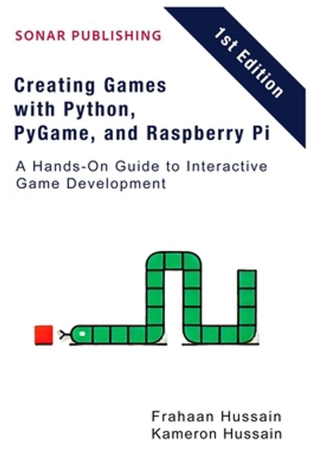 Creating Games with Python, PyGame, and Raspberry Pi | Hussain, Frahaan ...