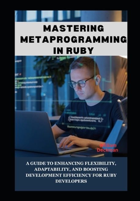 Mastering Metaprogramming in Ruby | Deckman, William - 교보문고