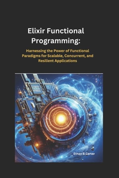 Elixir Functional Programming | Carter, Ethan B. - 교보문고