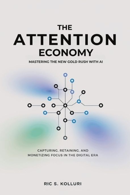The Attention Economy - Mastering the New Gold Rush with AI ...