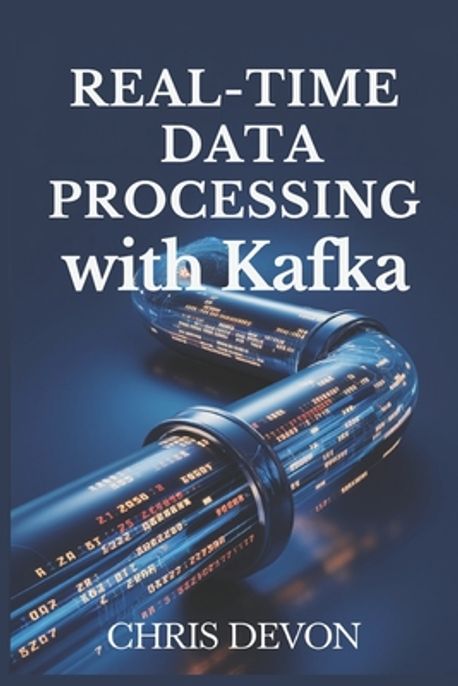 Real-Time Data Processing with Kafka | Devon, Chris - 교보문고