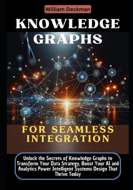 Knowledge Graphs for Seamless Integration | Deckman, William - 교보문고