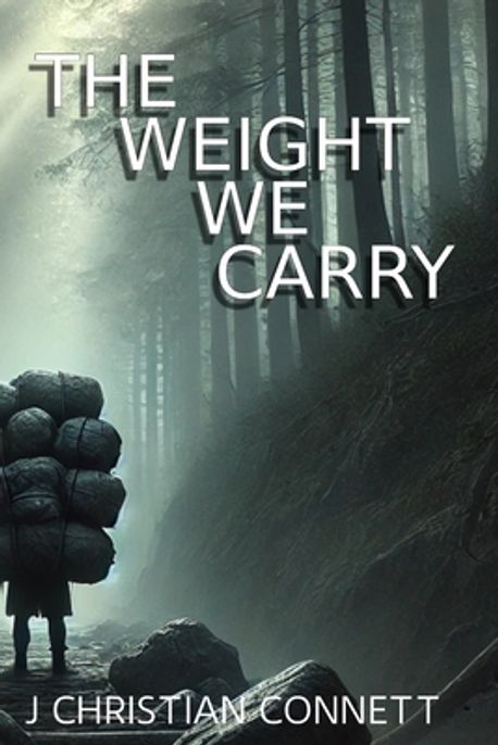 The Weight We Carry | Connett, J. Christian - 교보문고