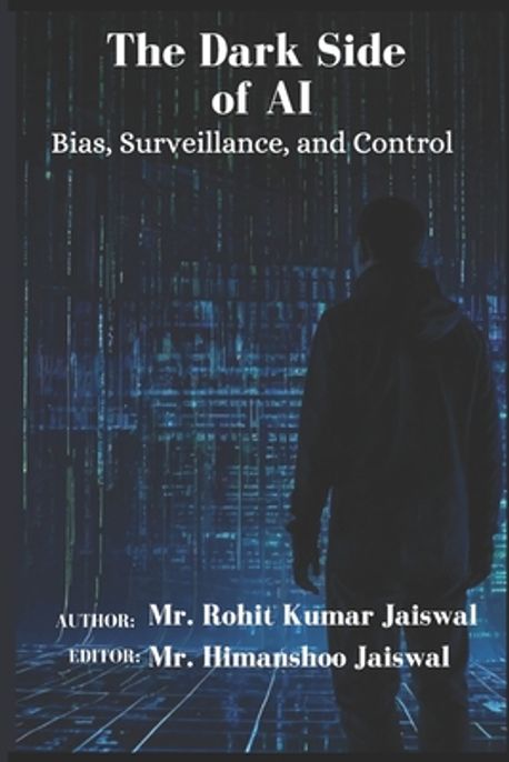 The Dark Side of AI | Jaiswal, Himanshoo - 교보문고