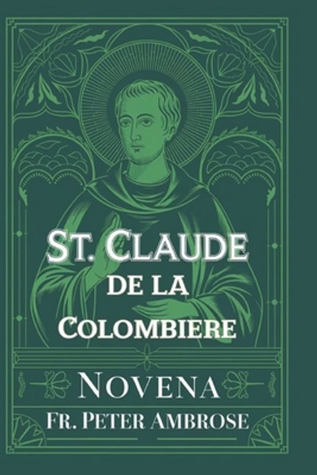 St. Claude de la Colombiere Novena | Ambrose, Peter - 교보문고
