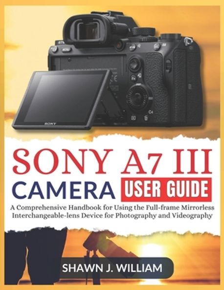 Sony A7 III Camera User Guide | William, Shawn J. - 교보문고