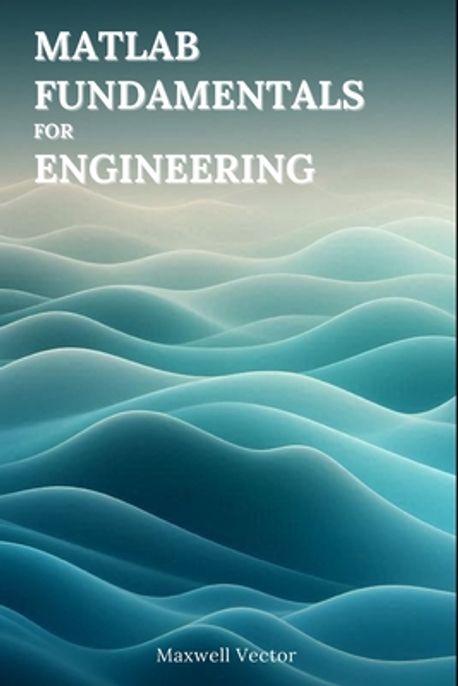 MATLAB Fundamentals for Engineers | Vector, Maxwell - 교보문고