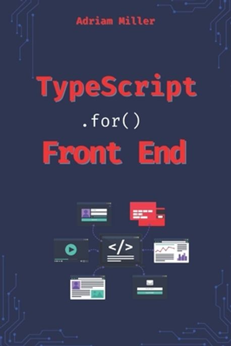 Typescript Examples Front End Typescript for Front End Development | Miller, Adriam - 교보문고