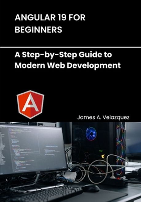 Angular 19 for Beginners | Velazquez, James A. - 교보문고