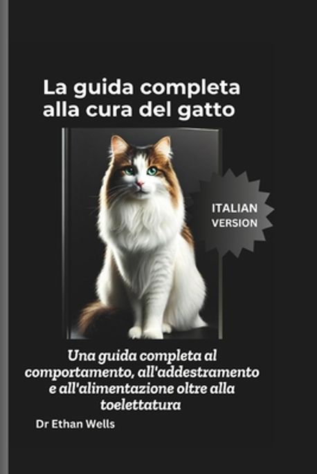 La guida completa alla cura del gatto | Wells, Ethan - 교보문고