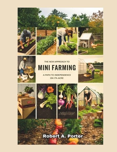 Mini Farming Book The New Approach to Mini Farming | Porter, Robert a. - 교보문고