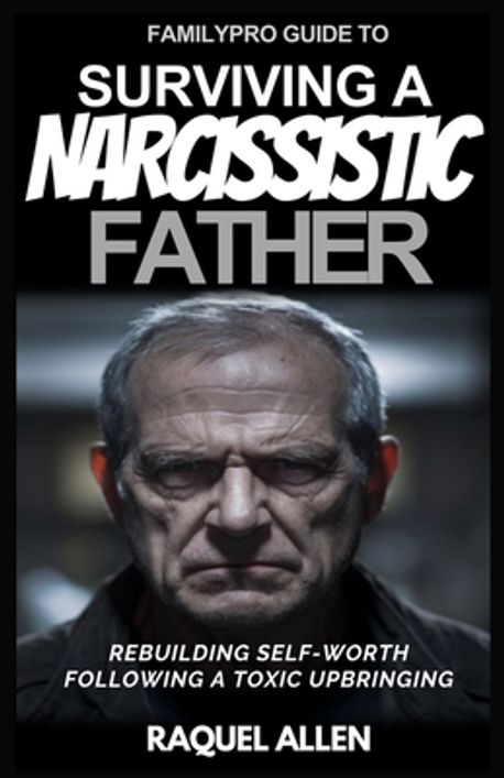 Rockell Allen FamilyPro Guide to Surviving a Narcissistic Father | Allen, Raquel - 교보문고