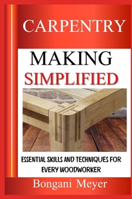 Carpentry Making Simplified | Meyer, Bongani - 교보문고