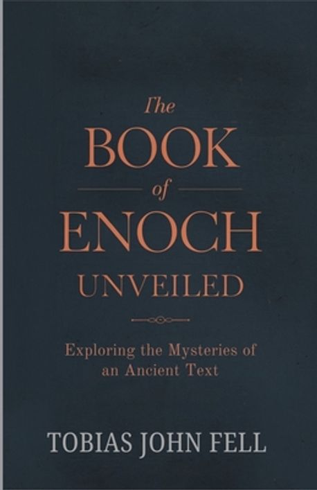 The Book of Enoch Unveiled | Fell, Tobias John - 교보문고