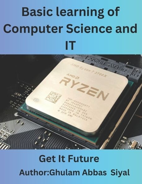 Basic learning of Computer Science and IT | Siyal, Ghulam Abbas - 교보문고