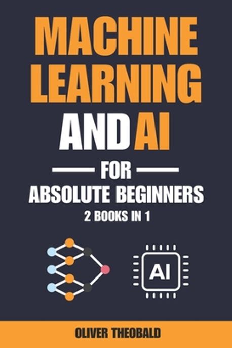 Machine Learning and AI for Absolute Beginners | Theobald, Oliver - 교보문고