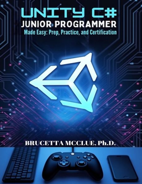 Unity C# Junior Programmer Made Easy | McClue, Brucetta - 교보문고