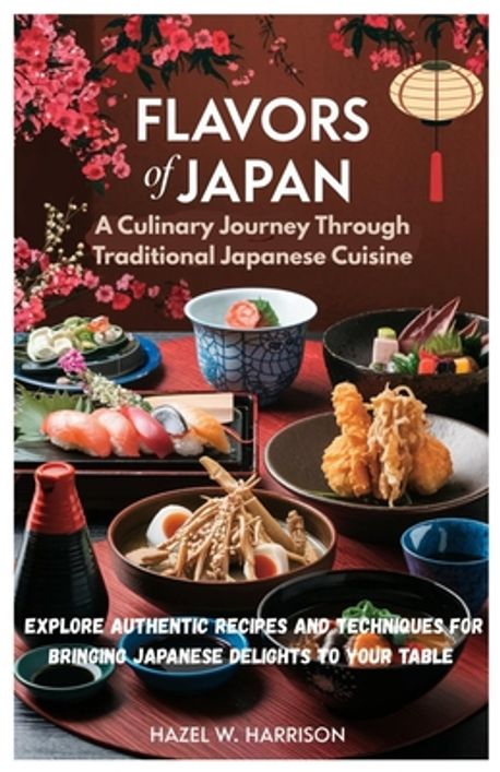 Flavors of Japan A Culinary Journey Through Traditional Japanese ...