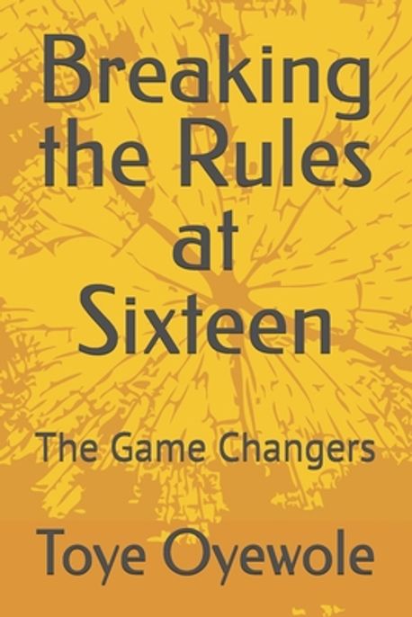 Breaking the Rules at Sixteen | Oyewole, Toye - 교보문고