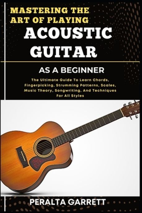 Mastering the Art of Playing Acoustic Guitar as a Beginner | Garrett ...