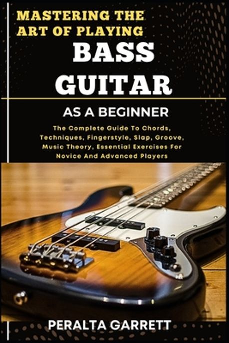 Mastering the Art of Playing Bass Guitar as a Beginner | Garrett ...