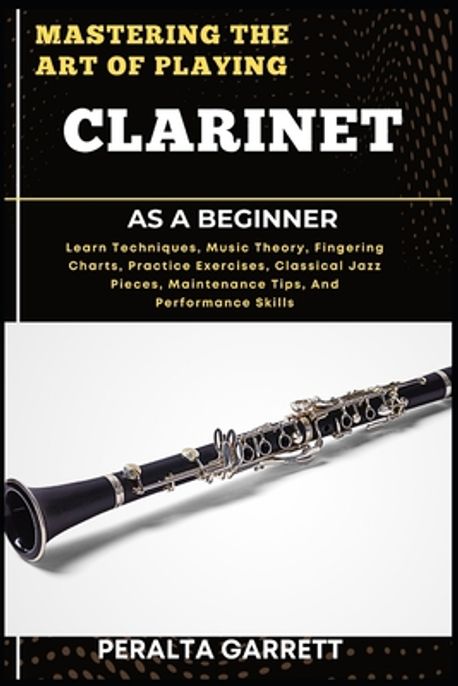 Mastering the Art of Playing Clarinet as a Beginner | Garrett, Peralta ...
