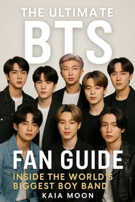 The Ultimate BTS Fan Guide | Moon, Kaia - 교보문고
