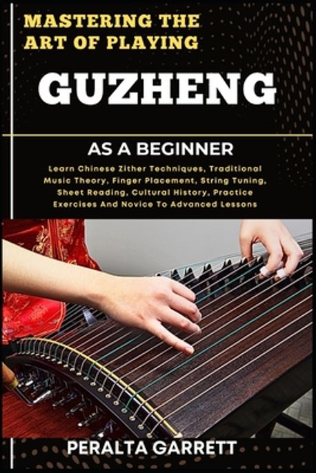 Mastering the Art of Playing Guzheng as a Beginner | Garrett, Peralta ...