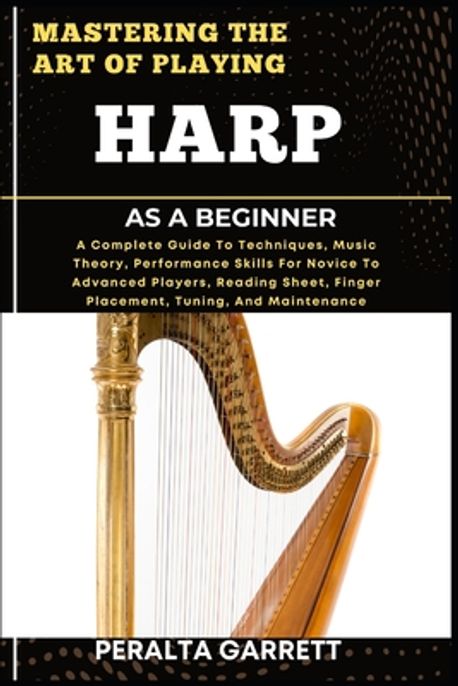 Mastering the Art of Playing Harp as a Beginner | Garrett, Peralta - 교보문고