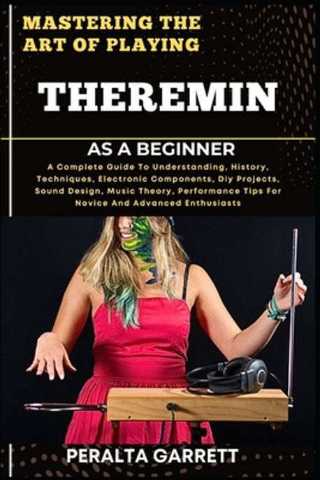 Mastering the Art of Playing Theremin as a Beginner | Garrett, Peralta ...