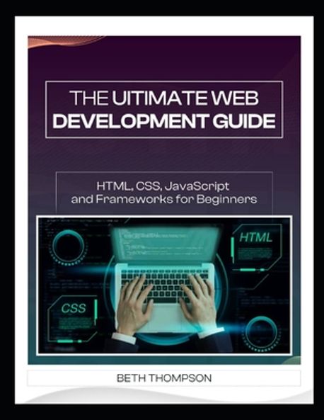The Ultimate Web Development Guide | Thompson, Beth - 교보문고