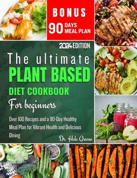 The ultimate plant based diet cookbook for beginners 2024 | Greene ...