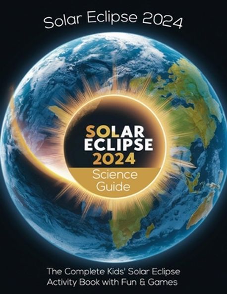 Solar Eclipse 2024 Kids' Guide | Patricia J Butler - 교보문고