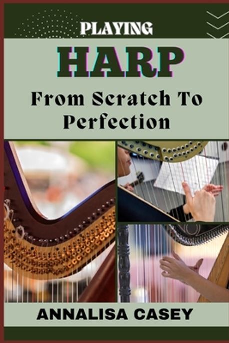 Playing Harp from Scratch to Perfection | Casey, Annalisa - 교보문고