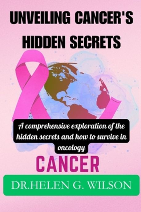 Unveiling Cancer's Hidden Secrets | G. Wilson, Helen - 교보문고